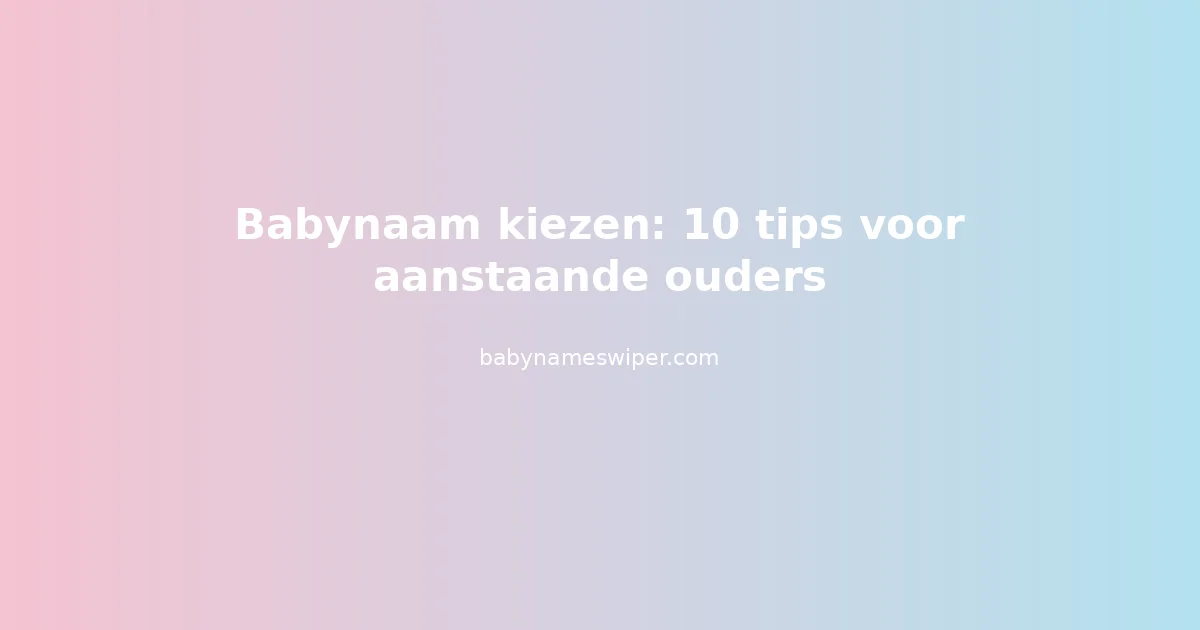 Babynaam kiezen: 10 tips voor aanstaande ouders