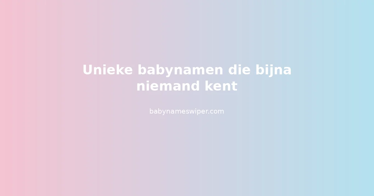 Unieke babynamen die bijna niemand kent